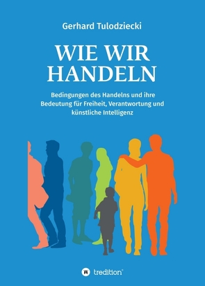 Wie wir handeln von Feldbaum,  Dr. Matthias, Tulodziecki,  Gerhard