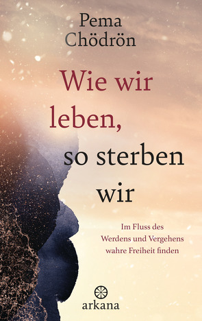 Wie wir leben, so sterben wir von Chödrön,  Pema, Seele-Nyima,  Claudia