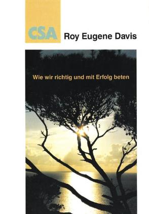 Wie wir richtig und mit Erfolg beten von Davis,  Roy E, Furtenbacher,  Günter A, Reiske,  Harald, Reiske,  Marlies