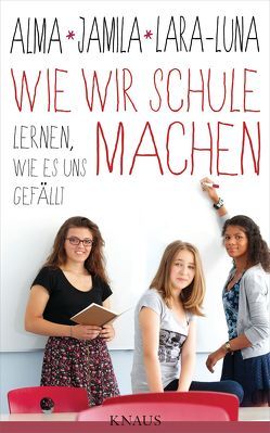 Wie wir Schule machen von Ehrenschneider,  Lara-Luna, Hauser,  Uli, Rasfeld,  Margret, Tressel,  Jamila, Zárate,  Alma de