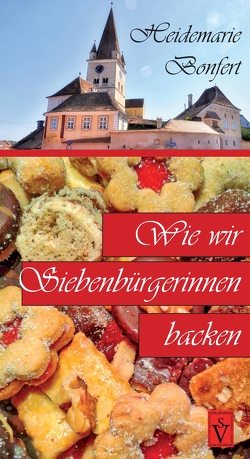 Wie wir Siebenbürgerinnen backen von Bonfert,  Heidemarie