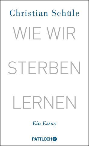 Wie wir sterben lernen von Schüle,  Christian