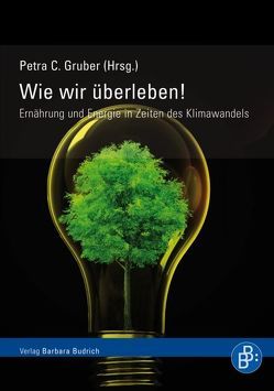 Wie wir überleben! Ernährung und Energie in Zeiten des Klimawandels von Braun,  Petra C.