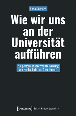 Wie wir uns an der Universität aufführen von Suchard,  Anna