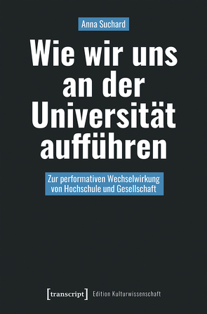 Wie wir uns an der Universität aufführen von Suchard,  Anna