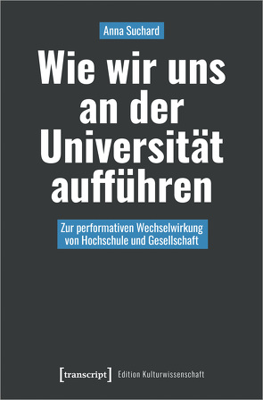 Wie wir uns an der Universität aufführen von Suchard,  Anna