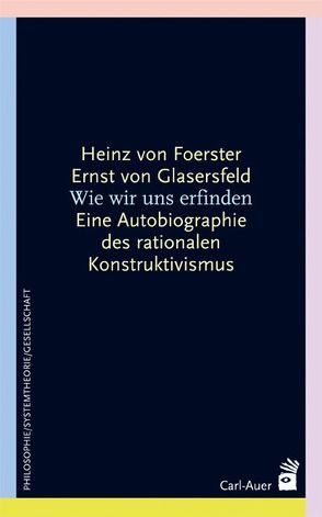 Wie wir uns erfinden von Foerster,  Heinz von, Glasersfeld,  Ernst von