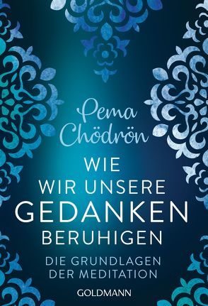 Wie wir unsere Gedanken beruhigen von Chödrön,  Pema, Schuhmacher,  Stephan