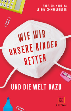 Wie wir unsere Kinder retten – und die Welt dazu von Leibovici-Mühlberger,  Martina