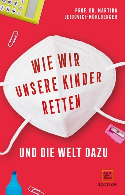 Wie wir unsere Kinder retten – und die Welt dazu von Leibovici-Mühlberger,  Prof. Dr. Martina