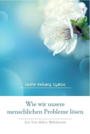 Wie wir unsere menschlichen Probleme lösen von Gyatso,  Geshe Kelsang