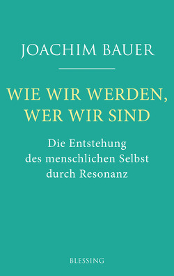 Wie wir werden, wer wir sind von Bauer,  Joachim