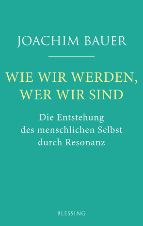 Wie wir werden, wer wir sind von Bauer,  Joachim