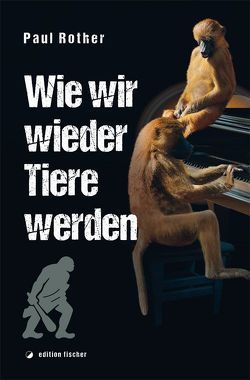 Wie wir wieder Tiere werden von Rother,  Paul