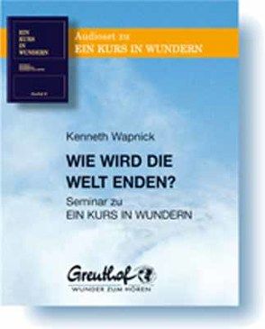 Wie wird die Welt enden von Randow-Tesch,  Margarethe, Wapnick,  Kenneth