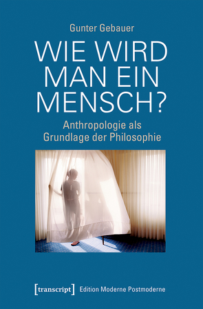 Wie wird man ein Mensch? von Gebauer,  Gunter