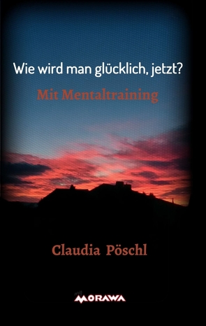 Wie wird man glücklich, jetzt? von Pöschl,  Claudia