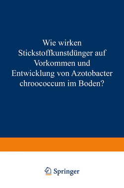 Wie Wirken Stickstoffkunstdünger auf Vorkommen und Entwicklung von Azotobacter Chroococcum im Boden? von Schneider,  Eduard