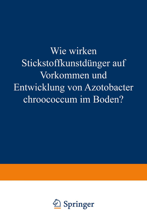 Wie Wirken Stickstoffkunstdünger auf Vorkommen und Entwicklung von Azotobacter Chroococcum im Boden? von Schneider,  Eduard