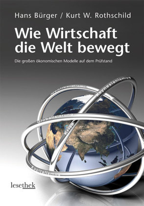 Wie Wirtschaft die Welt bewegt von Bürger,  Hans, Rothschild,  Kurt W