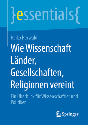 Wie Wissenschaft Länder, Gesellschaften, Religionen vereint von Herwald,  Heiko