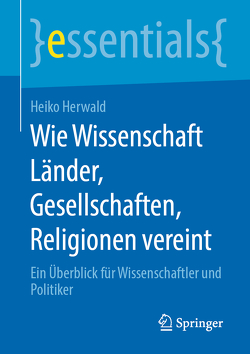 Wie Wissenschaft Länder, Gesellschaften, Religionen vereint von Herwald,  Heiko