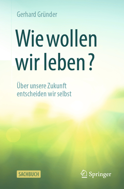 Wie wollen wir leben? von Gründer,  Gerhard