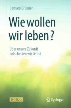 Wie wollen wir leben? von Gründer,  Gerhard