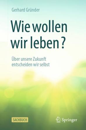 Wie wollen wir leben? von Gründer,  Gerhard