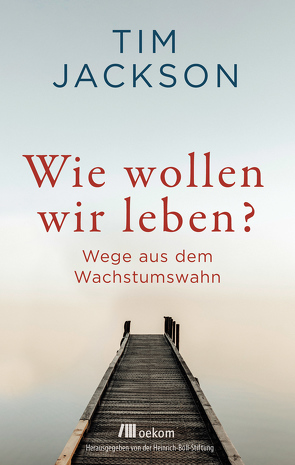 Wie wollen wir leben? von Jackson,  Tim