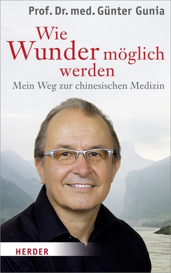 Wie Wunder möglich werden von Gunia,  Günter