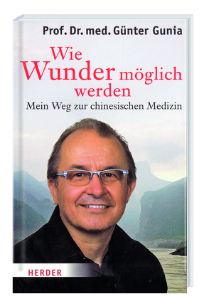 Wie Wunder möglich werden – Mein Weg zur chinesischen Medizin von Herder Verlag