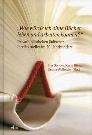 „Wie würde ich ohne Bücher leben und arbeiten können?“ von Bürger,  Karin, Sonder,  Ines, Wallmeier,  Ursula