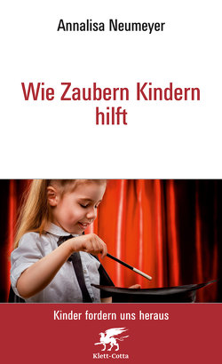 Wie Zaubern Kindern hilft Neu (Kinder fordern uns heraus) von Neumeyer,  Annalisa