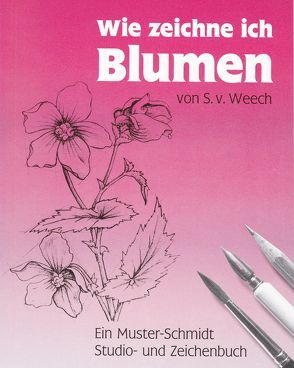 Wie zeichne ich Blumen von Weech,  Sigmund von