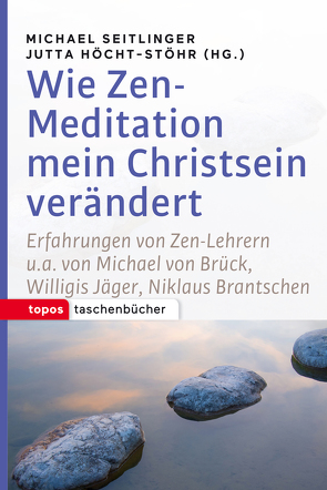 Wie Zen-Meditation mein Christsein verändert von Höcht-Stöhr,  Jutta, Seitlinger,  Michael