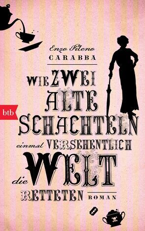 Wie zwei alte Schachteln einmal versehentlich die Welt retteten von Carabba,  Enzo Fileno, Völker,  Birte