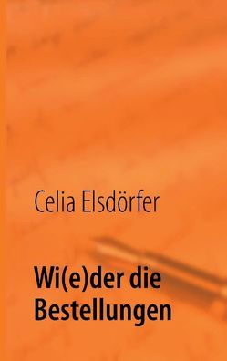 Wi(e)der die Bestellungen von Elsdörfer,  Celia