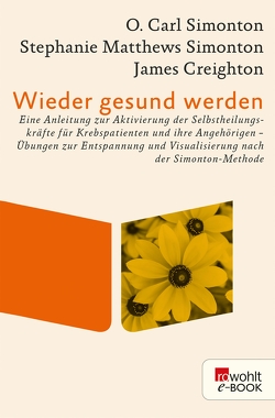 Wieder gesund werden von Creighton,  James, Nedden,  Modeste zur, Simonton,  O. Carl, Simonton,  Stephanie Matthews