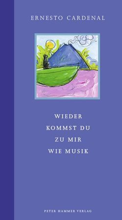 Wieder kommst du zu mir wie Musik von Cardenal,  Ernesto