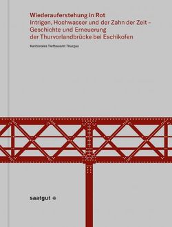 Wiederauferstehung in Rot von Kantonales Tiefbauamt Thurgau in Zusammenarbeit mit dem Amt für Denkmalpflege Thurgau