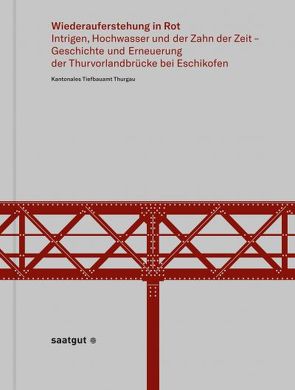 Wiederauferstehung in Rot von Kantonales Tiefbauamt Thurgau in Zusammenarbeit mit dem Amt für Denkmalpflege Thurgau