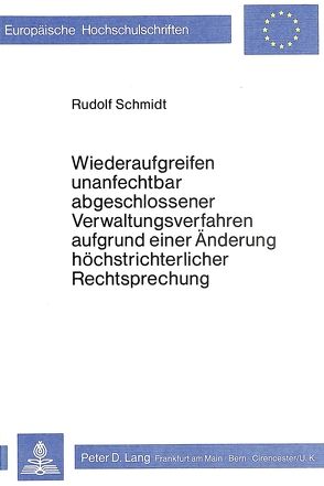 Wiederaufgreifen unanfechtbar abgeschlossener Verwaltungsverfahren aufgrund einer Änderung höchstrichterlicher Rechtsprechung von Schmidt,  Rudolf