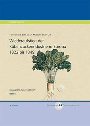 Wiederaufstieg der Rübenzuckerindustrie in Europa 1822 bis 1849 von Fördererkreis Zucker-Museum e.V., Pruns,  Herbert