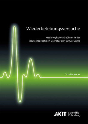 Wiederbelebungsversuche. Mediologisches Erzählen in der deutschsprachigen Literatur der 1990er Jahre von Knorr,  Carolin