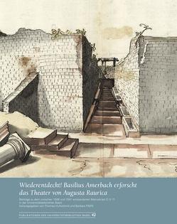 Wiederentdeckt! Basilius Amerbach erforscht das Theater von Augusta Raurica von Hufschmid,  Thomas, Pfäffli,  Barbara