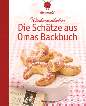 Wiederentdeckt: Die Schätze aus Omas Backbuch von Rosenmehl