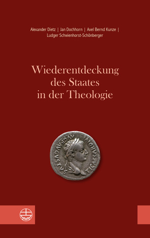 Wiederentdeckung des Staates in der Theologie von Dietz,  Alexander, Dochhorn,  Jan, Kunze,  Axel Bernd, Schwienhorst-Schönberger,  Ludger