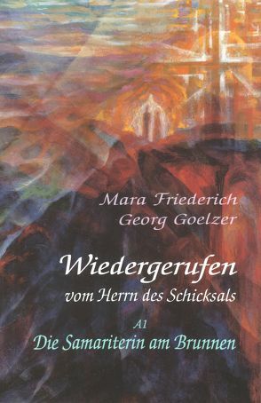 Wiedergerufen vom Herrn des Schicksals: Band A1 von Friederich,  Mara, Goelzer,  Georg