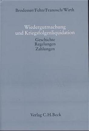 Wiedergutmachung und Kriegsfolgenliquidation von Brodesser,  Hermann-Josef, Fehn,  Bernd Josef, Franosch,  Tilo, Wirth,  Wilfried